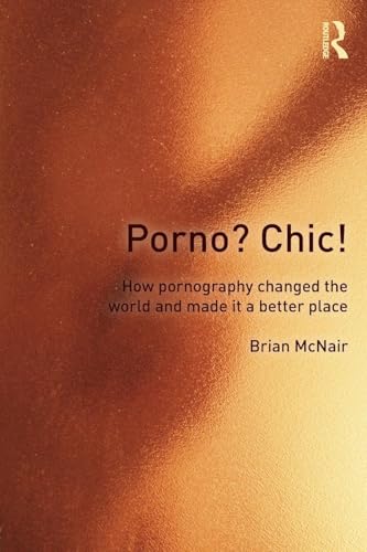 Porno? Chic!: how pornography changed the world and made it a better place von Routledge
