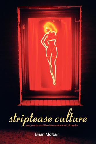 Striptease Culture: Sex, Media and the Democratisation of Desire von Routledge