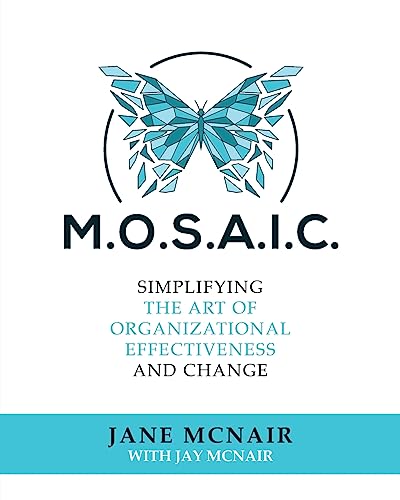 M.O.S.A.I.C.: Simplifying the Art of Organizational Effectiveness and Change von Palmetto Publishing