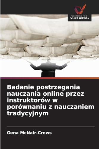 Badanie postrzegania nauczania online przez instruktorów w porównaniu z nauczaniem tradycyjnym: DE von Wydawnictwo Nasza Wiedza