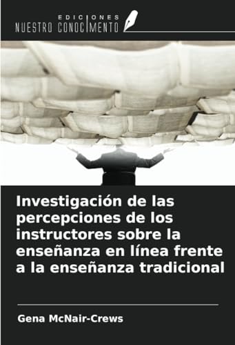 Investigación de las percepciones de los instructores sobre la enseñanza en línea frente a la enseñanza tradicional von Ediciones Nuestro Conocimiento