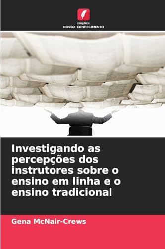Investigando as percepções dos instrutores sobre o ensino em linha e o ensino tradicional: DE von Edições Nosso Conhecimento