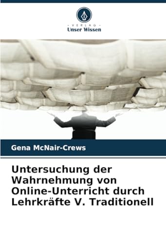 Untersuchung der Wahrnehmung von Online-Unterricht durch Lehrkräfte V. Traditionell von Verlag Unser Wissen