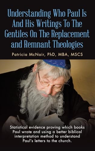 Understanding Who Paul Is And His Writings To The Gentiles On The Replacement and Remnant Theologies: Statistical evidence proving which books Paul ... to understand Paul's letters to the church. von WestBow Press