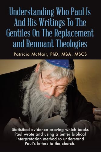 Understanding Who Paul Is And His Writings To The Gentiles On The Replacement and Remnant Theologies: Statistical evidence proving which books Paul ... to understand Paul's letters to the church. von WestBow Press