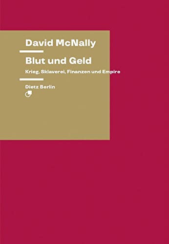 Blut und Geld: Krieg, Sklaverei, Finanzen und Empire (Theorie) von Dietz Verlag Berlin GmbH