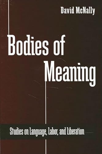 Bodies of Meaning: Studies on Language, Labor, and Liberation (SUNY series in Radical Social and Political Theory) von State University of New York Press
