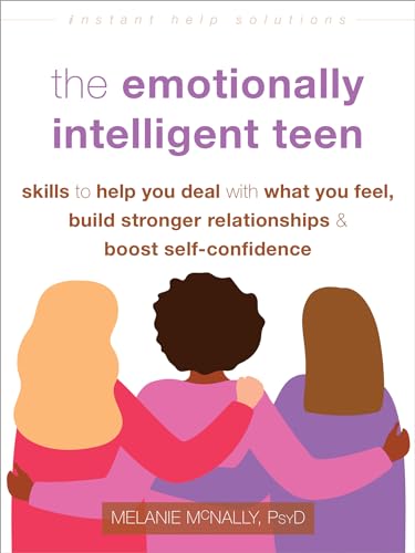 The Emotionally Intelligent Teen: Skills to Help You Deal with What You Feel, Build Stronger Relationships, and Boost Self-Confidence (Instant Help Solutions) von New Harbinger