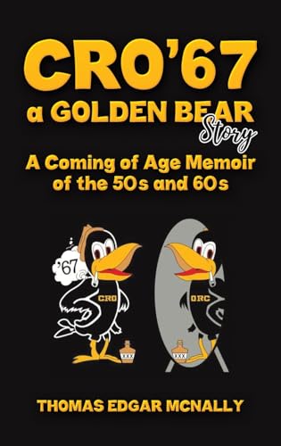 CRO’67 a Golden Bear Story: A Coming of Age Memoir of the 50s and 60s von Austin Macauley