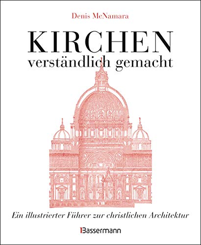 Kirchen - verständlich gemacht. Eine illustrierte und verständliche Baustilkunde zur christlichen Architektur: Kathedralen, Kapellen, Klöstern, ... Führer zur christlichen Architektur Kirchen - verständlich gemacht. Eine illustrierte und verständliche Baustilkunde zur christlichen Architektur: Kathedralen, Kapellen, Klöstern, ... Führer zur christlichen Architektur