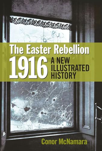 The Easter Rebellion 1916: A New Illustrated History