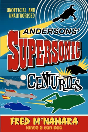 Andersons' Supersonic Centuries: The Retrofuture Worlds of Gerry and Sylvia Anderson von Telos Publishing