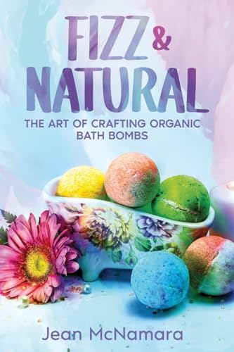 Fizz & Natural: The Art of Crafting Organic Bath Bombs von eBookIt.com