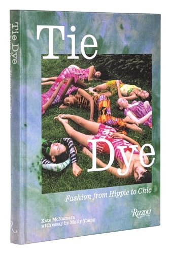 Tie Dye: Fashion From Hippie to Chic von Rizzoli