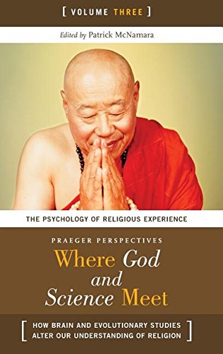 Where God and Science Meet: How Brain and Evolutionary Studies Alter Our Understanding of Religion (Psychology, Religion, and Spirituality)