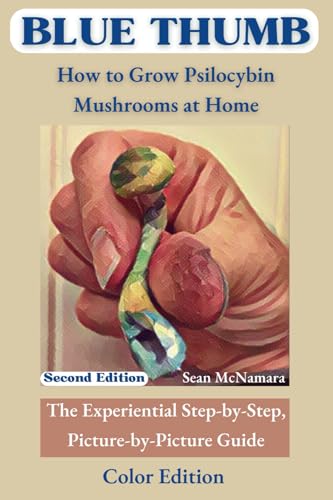BLUE THUMB How to Grow Psilocybin Mushrooms at Home: The Experiential Step-by-Step, Picture-by-Picture Guide Color Edition von Mind Possible