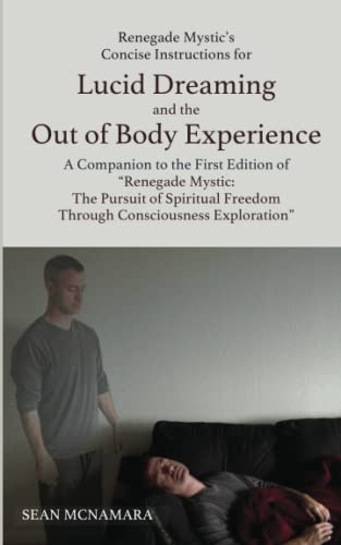 Renegade Mystic's Concise Instructions for Lucid Dreaming and the Out of Body Experience: A Companion to the First Edition of "Renegade Mystic: The ... Freedom Through Consciousness Exploration" von Mind Possible