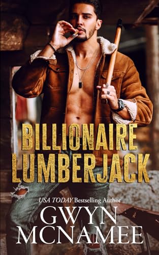 Billionaire Lumberjack: A Standalone Billionaire Mountain Man Forced Proximity Romance (Lumberjacks in Love, Band 1)