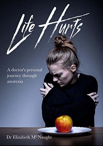 Life Hurts: A Doctor's Personal Journey Through Anorexia von Malcolm Down Publishing Limited