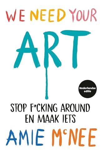 We Need Your Art - Nederlandse editie: Stop f*cking around en maak iets von Kosmos Uitgevers