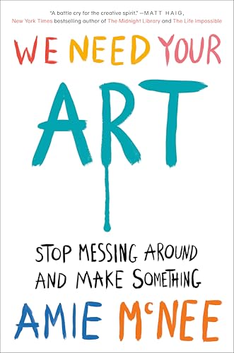 We Need Your Art: Stop Messing Around and Make Something von Penguin LLC US