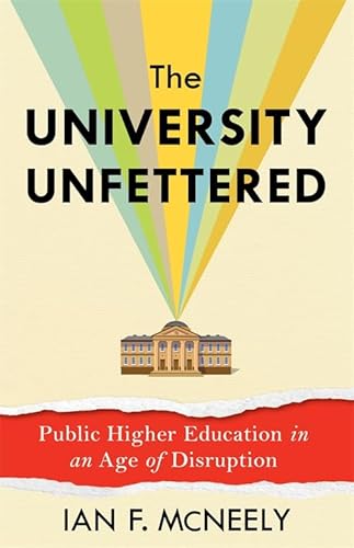 The University Unfettered: Public Higher Education in an Age of Disruption von Columbia University Press