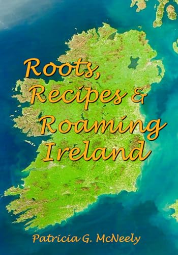 Roots, Recipes and Roaming Ireland von CreateSpace Independent Publishing Platform