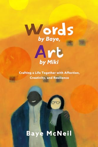 Words By Baye, Art By Miki: Crafting a Life Together with Affection, Creativity, and Resilience von Hunterfly Road Publishing