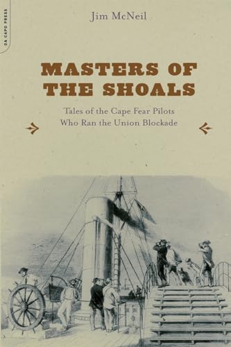 Master of the Shoals: Tales of the Cape Fear Pilots who Ran the Union Blockade