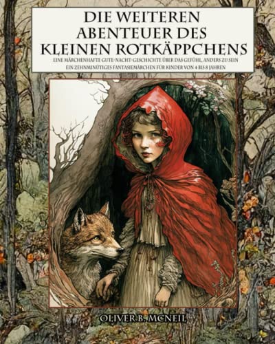 Die weiteren Abenteuer des kleinen Rotkäppchens: Eine märchenhafte Gute-Nacht-Geschichte über das Gefühl, anders zu sein: Ein zehnminütiges Fantasiemärchen für Kinder von 4 bis 8 Jahren