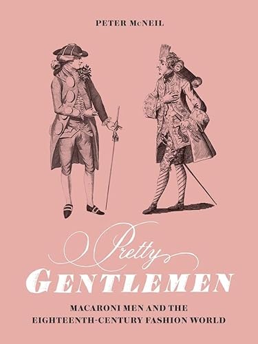 Pretty Gentlemen: Macaroni Men and the Eighteenth-Century Fashion World von Yale University Press