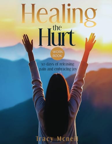 Healing the Hurt: 30 Days to Release Pain and Embrace Joy: A Prayer-Based Healing Pain and Trauma Workbook Healing the Hurt: 30 Days to Release Pain and Embrace Joy: A Prayer-Based Healing Pain and Trauma Workbook von Primedia eLaunch LLC