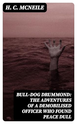 Bull-dog Drummond: The Adventures of a Demobilised Officer Who Found Peace Dull von Anson Street Press