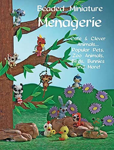Beaded Miniatures Menagerie: Cute & Clever Animals... Popular Pets, Zoo Animals Birds Bunnies and More!
