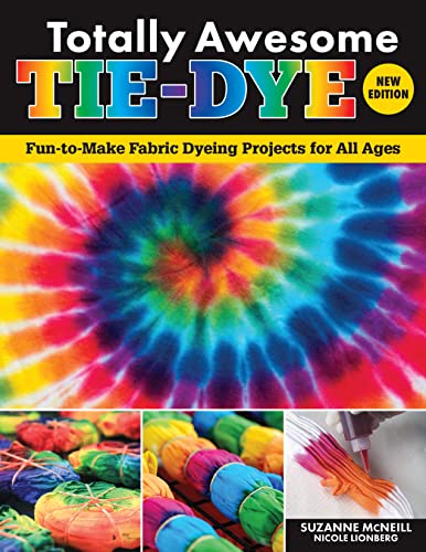 Totally Awesome Tie-Dye: Fun-to-Make Fabric Dyeing Projects for All Ages