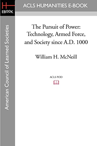 The Pursuit of Power: Technology, Armed Force, and Society since A.D. 1000