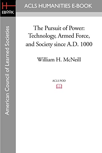 The Pursuit of Power: Technology, Armed Force, and Society since A.D. 1000 von ACLS History E-Book Project
