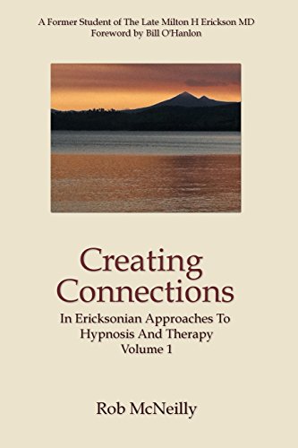 Creating Connections: In Ericksonian Approaches To Hypnosis And Therapy