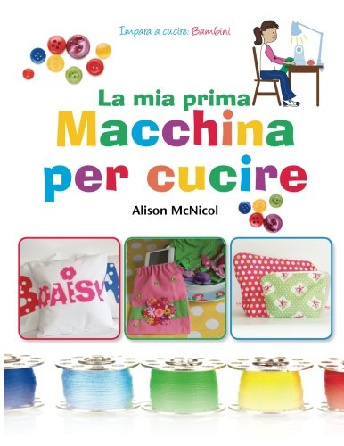 La ma prima Macchina Per Cucire - Impara a Cucire: Bambini