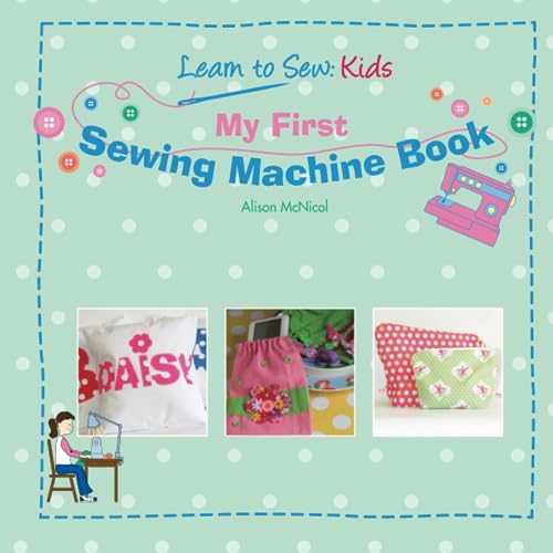 My First Sewing Machine Book: Learn To Sew: Kids