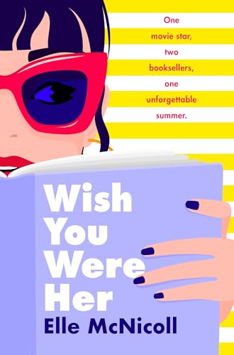 Wish You Were Her: The unforgettable rivals-to-lovers summer romcom between a bookseller and a movie star von First Ink