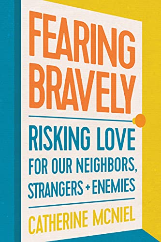Fearing Bravely: Risking Love for Our Neighbors, Strangers, + Enemies von NavPress Publishing Group