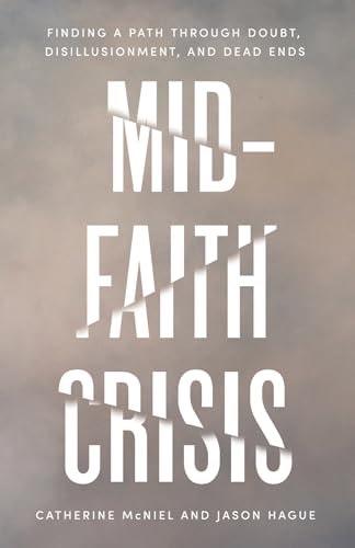Mid-faith Crisis: Finding a Path Through Doubt, Disillusionment, and Dead Ends Mid-faith Crisis: Finding a Path Through Doubt, Disillusionment, and Dead Ends von Inter-Varsity Press,US