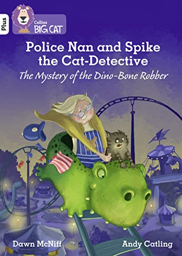 Police Nan and Spike the Cat-Detective – The Mystery of the Dino-Bone Robber: Band 10+/White Plus (Collins Big Cat)
