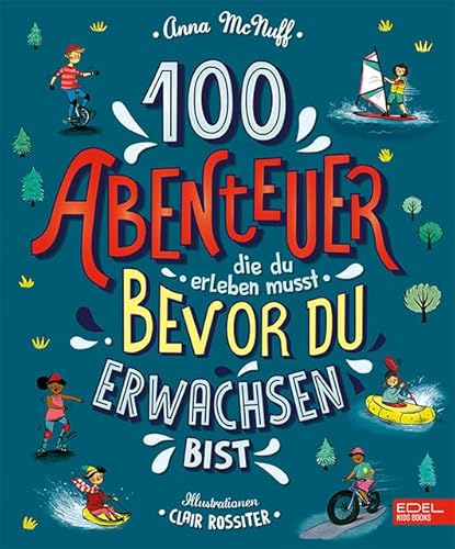 100 Abenteuer die du erleben musst, bevor du erwachsen bist von KARIBU