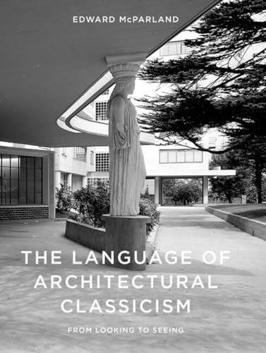 The Language of Architectural Classicism: From Looking to Seeing von Lund Humphries Publishers Ltd