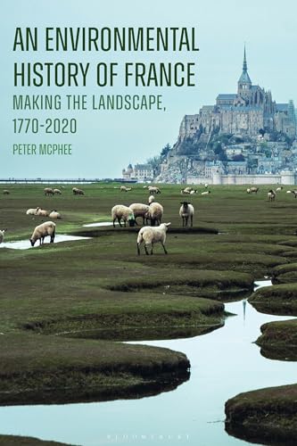 An Environmental History of France: Making the Landscape, 1770-2020 von Bloomsbury Academic (UK)