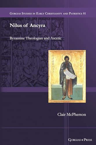 Nilus of Ancyra: Byzantine Theologian and Ascetic (Gorgias Studies in Early Christianity and Patristics, Band 81) von Gorgias Press LLC