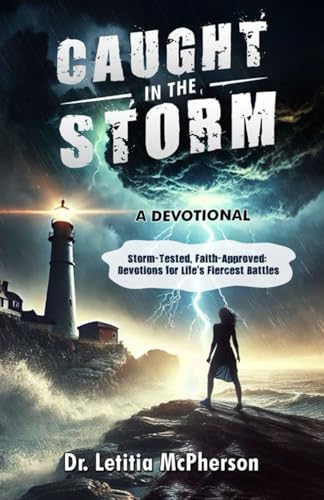 Caught in the Storm - A Devotional: "Storm-Tested, Faith-Approved: Devotions for Life’s Fiercest Battles" von Independently published