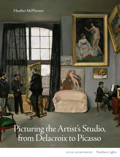 Picturing the Artist's Studio, from Delacroix to Picasso (Northern Lights)
